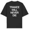 Trance Will Never Die Backprint - Oversize Shirt