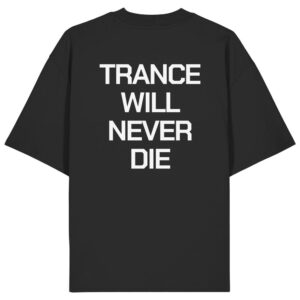 Trance Will Never Die Backprint - Oversize Shirt