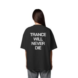 Trance Will Never Die Backprint - Oversize Shirt