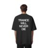 Trance Will Never Die Backprint - Oversize Shirt