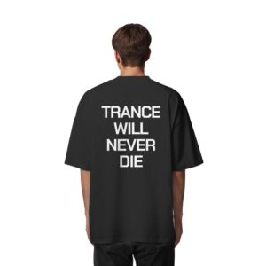 Trance Will Never Die Backprint - Oversize Shirt
