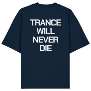 Trance Will Never Die Backprint - Oversize Shirt