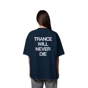 Trance Will Never Die Backprint - Oversize Shirt