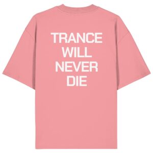 Trance Will Never Die Backprint - Oversize Shirt
