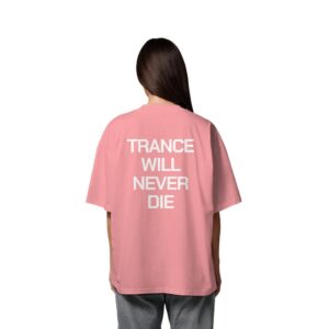 Trance Will Never Die Backprint - Oversize Shirt