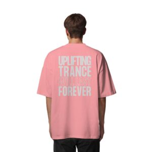 Backprint Uplifting Trance Will Last Forever - Oversize Shirt