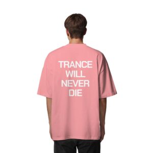 Trance Will Never Die Backprint - Oversize Shirt