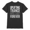 Trance T-Shirt Backprint Uplifting Trance Will Last Forever - Premium Shirt