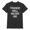 Trance T-Shirt Trance Will Never Die Backprint - Premium Shirt