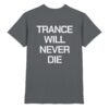 Trance T-Shirt Trance Will Never Die Backprint - Premium Shirt