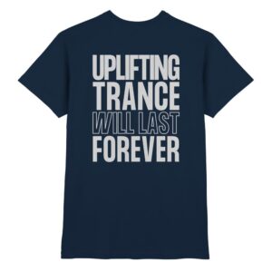 Trance T-Shirt Backprint Uplifting Trance Will Last Forever - Premium Shirt