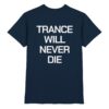 Trance T-Shirt Trance Will Never Die Backprint - Premium Shirt