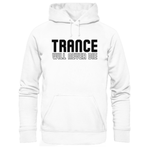 Trance Will Never Die Black Font - Basic Unisex Hoodie