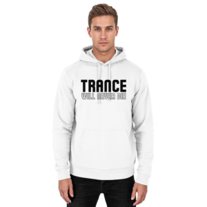 Trance Will Never Die Black Font - Basic Unisex Hoodie