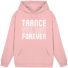 Trance Will Last Forever - Basic Unisex Hoodie