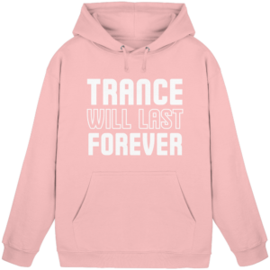 Trance Will Last Forever - Basic Unisex Hoodie