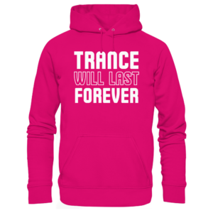 Trance Will Last Forever - Basic Unisex Hoodie
