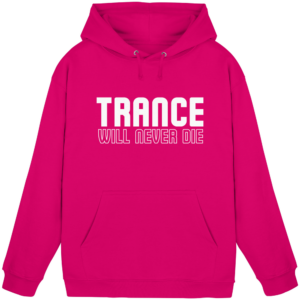 Trance Will Never Die - Basic Unisex Hoodie