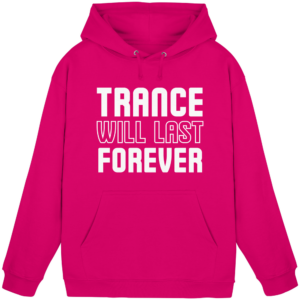 Trance Will Last Forever - Basic Unisex Hoodie