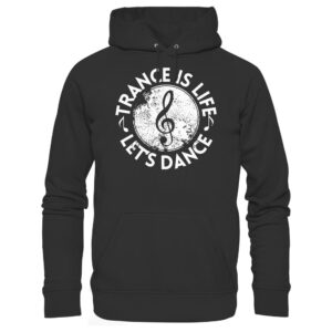 Trance Is Life Lets Dance - Basic Unisex Hoodie