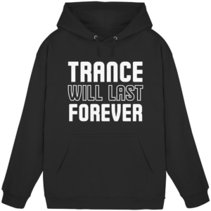 Trance Will Last Forever - Basic Unisex Hoodie