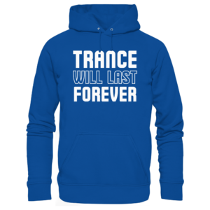 Trance Will Last Forever - Basic Unisex Hoodie