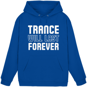 Trance Will Last Forever - Basic Unisex Hoodie