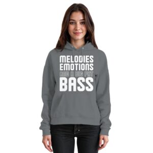 Melodies Emotions And A Big Fat Bass - Basic Unisex Hoodie