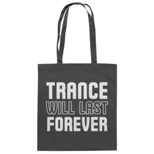 front-baumwolltasche-graphite-grey-799-26ea-1000x.png Trance Will Last Forever - Tote Bag