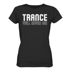 Trance Will Never Die - Ladies Premium Shirt