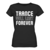 Trance T-Shirt Trance Will Last Forever - Ladies Premium Shirt