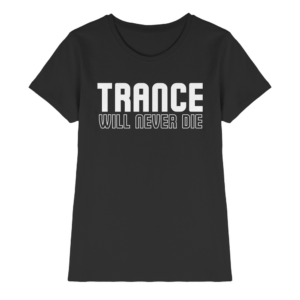 Trance Will Never Die - Ladies Premium Shirt