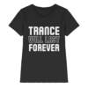 Trance T-Shirt Trance Will Last Forever - Ladies Premium Shirt