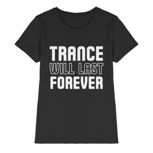 Trance Will Last Forever - Ladies Premium Shirt