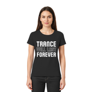 Trance T-Shirt Trance Will Last Forever - Ladies Premium Shirt