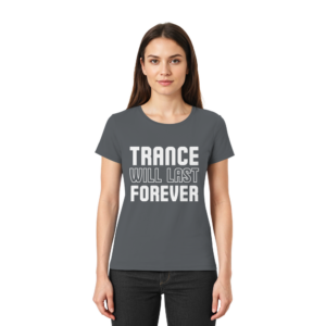 Trance T-Shirt Trance Will Last Forever - Ladies Premium Shirt