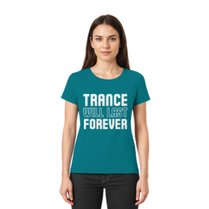 Trance T-Shirt Trance Will Last Forever - Ladies Premium Shirt