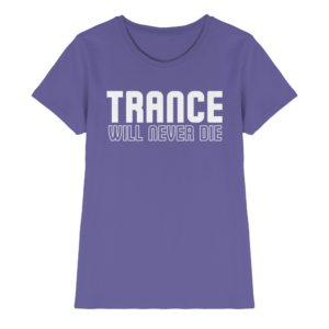 Trance Will Never Die - Ladies Premium Shirt