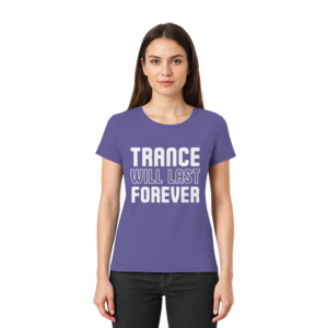 Trance T-Shirt Trance Will Last Forever - Ladies Premium Shirt