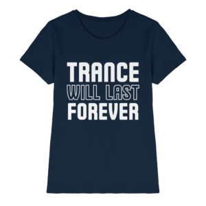 Trance T-Shirt Trance Will Last Forever - Ladies Premium Shirt