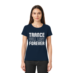 Trance T-Shirt Trance Will Last Forever - Ladies Premium Shirt