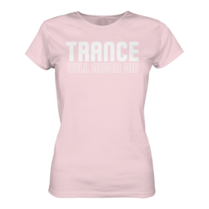 Trance Will Never Die - Ladies Premium Shirt