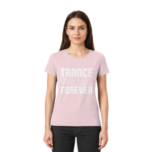 Trance T-Shirt Trance Will Last Forever - Ladies Premium Shirt