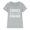Trance T-Shirt Trance Will Last Forever - Ladies Premium Shirt
