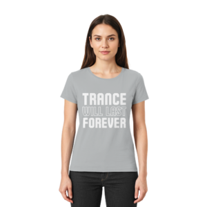Trance T-Shirt Trance Will Last Forever - Ladies Premium Shirt