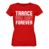 Trance T-Shirt Trance Will Last Forever - Ladies Premium Shirt