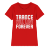 Trance T-Shirt Trance Will Last Forever - Ladies Premium Shirt