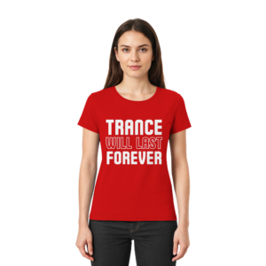 Trance T-Shirt Trance Will Last Forever - Ladies Premium Shirt