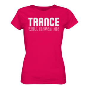 Trance Will Never Die - Ladies Premium Shirt