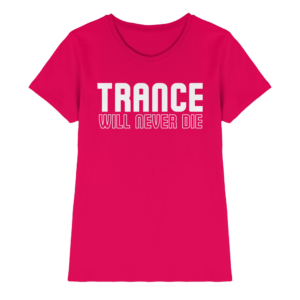 Trance Will Never Die - Ladies Premium Shirt